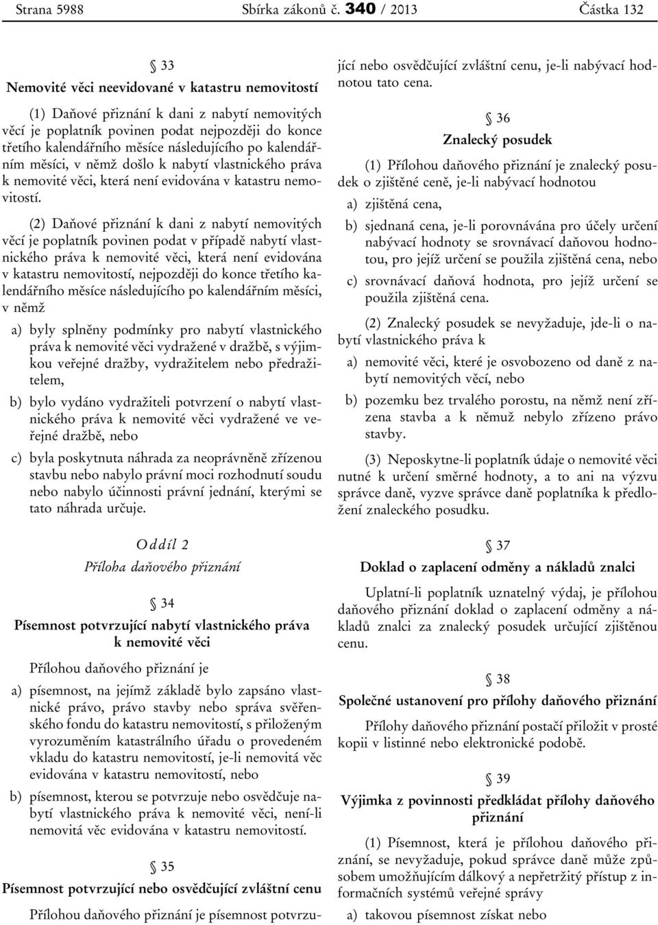 měsíce následujícího po kalendářním měsíci, v němž došlo k nabytí vlastnického práva k nemovité věci, která není evidována v katastru nemovitostí.