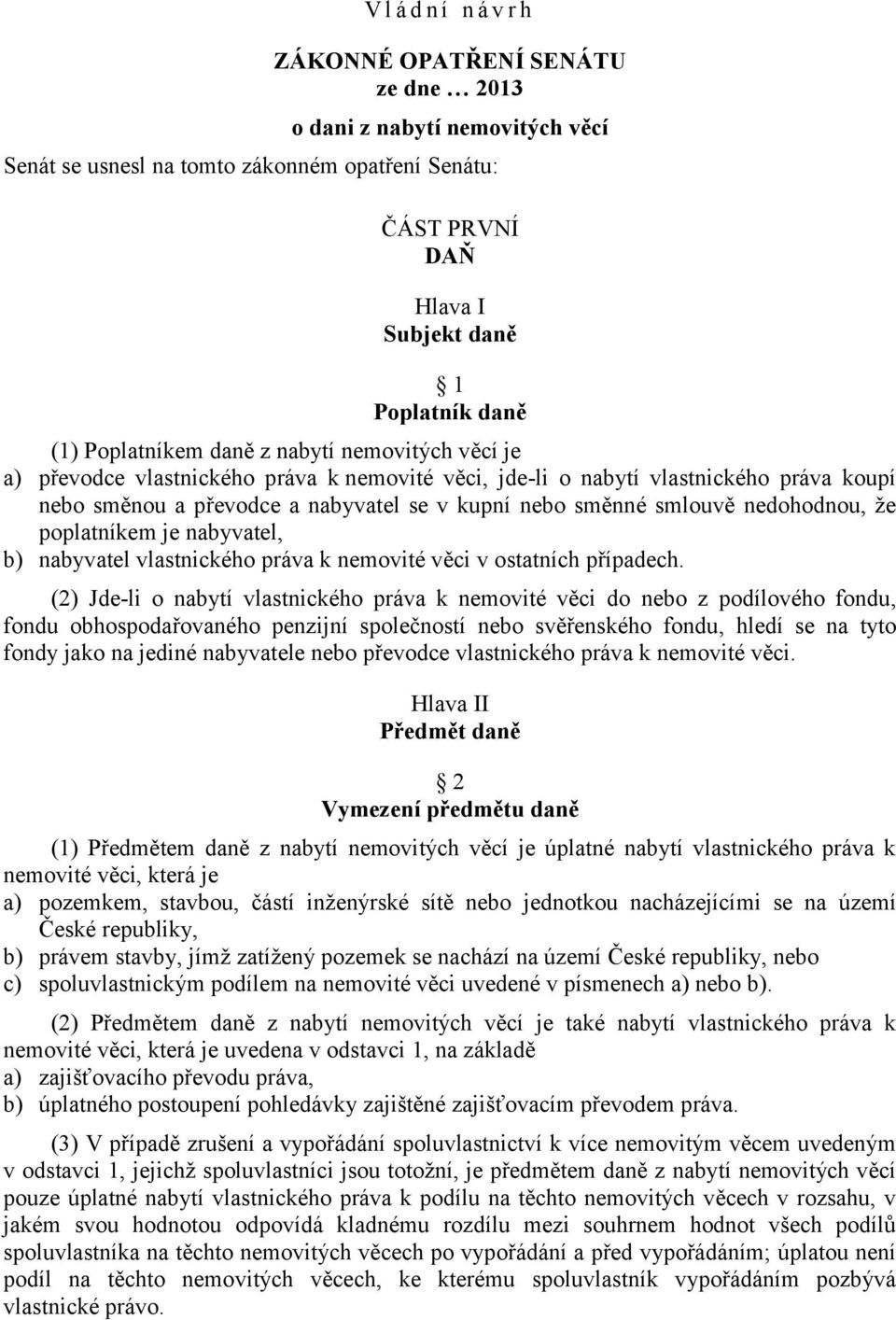 nedohodnou, že poplatníkem je nabyvatel, b) nabyvatel vlastnického práva k nemovité věci v ostatních případech.