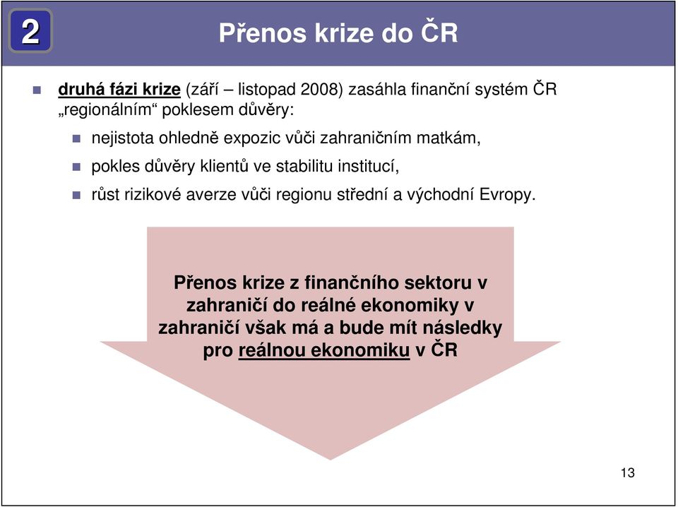 stabilitu institucí, růst rizikové averze vůči regionu střední a východní Evropy.