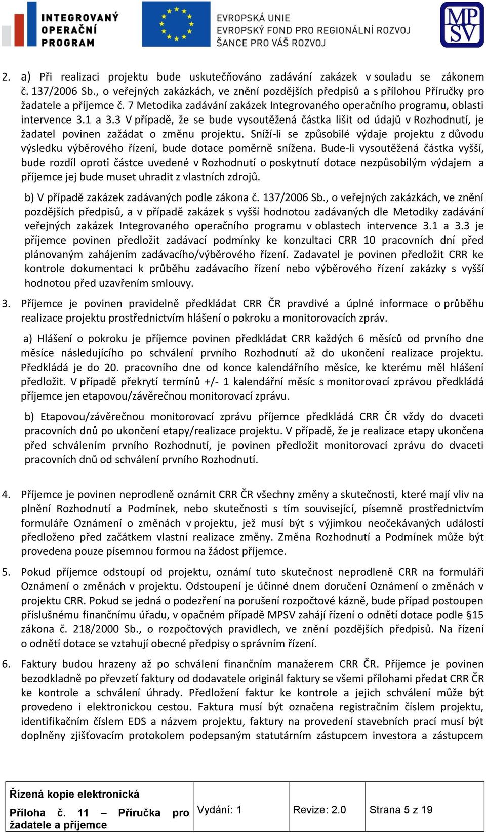 3 V případě, že se bude vysoutěžená částka lišit od údajů v Rozhodnutí, je žadatel povinen zažádat o změnu projektu.