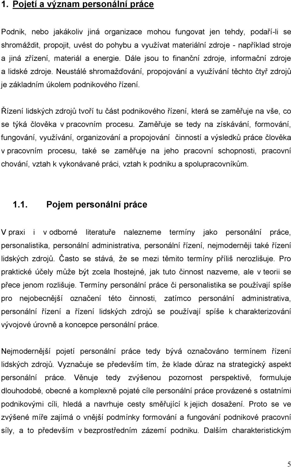 Neustálé shromažďování, propojování a využívání těchto čtyř zdrojů je základním úkolem podnikového řízení.