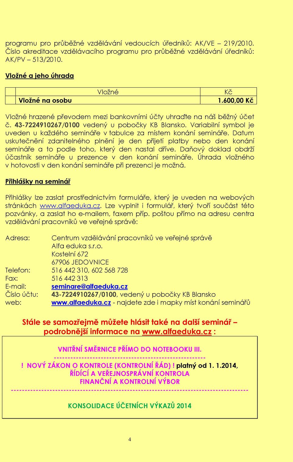 Variabilní symbol je uveden u každého semináře v tabulce za místem konání semináře.