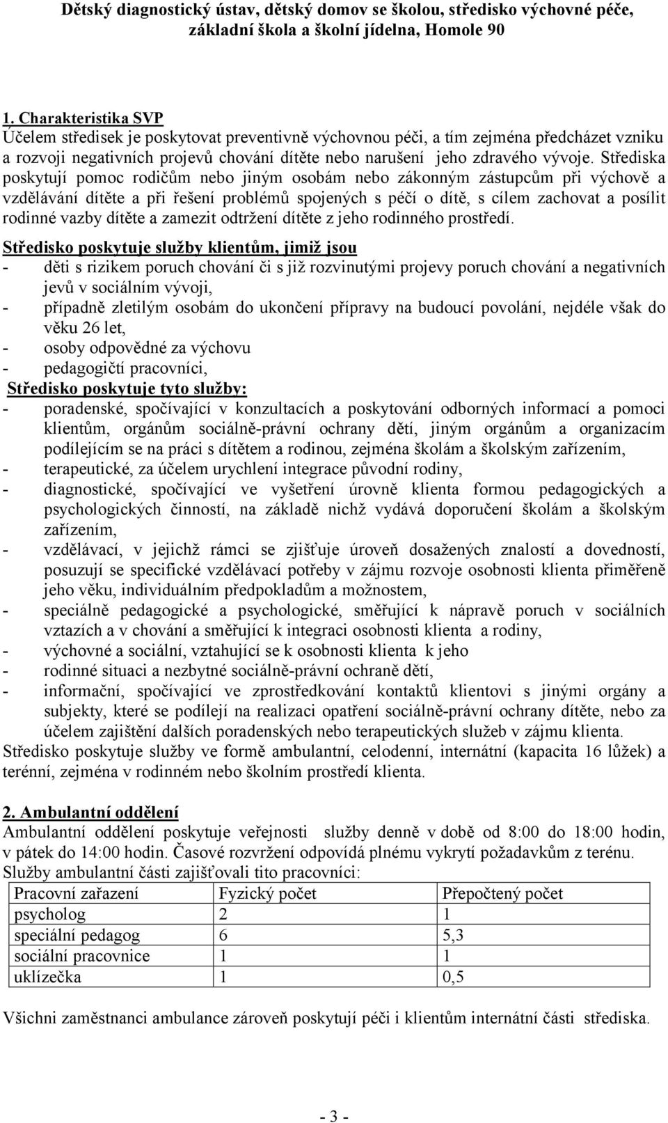 dítěte a zamezit odtržení dítěte z jeho rodinného prostředí.