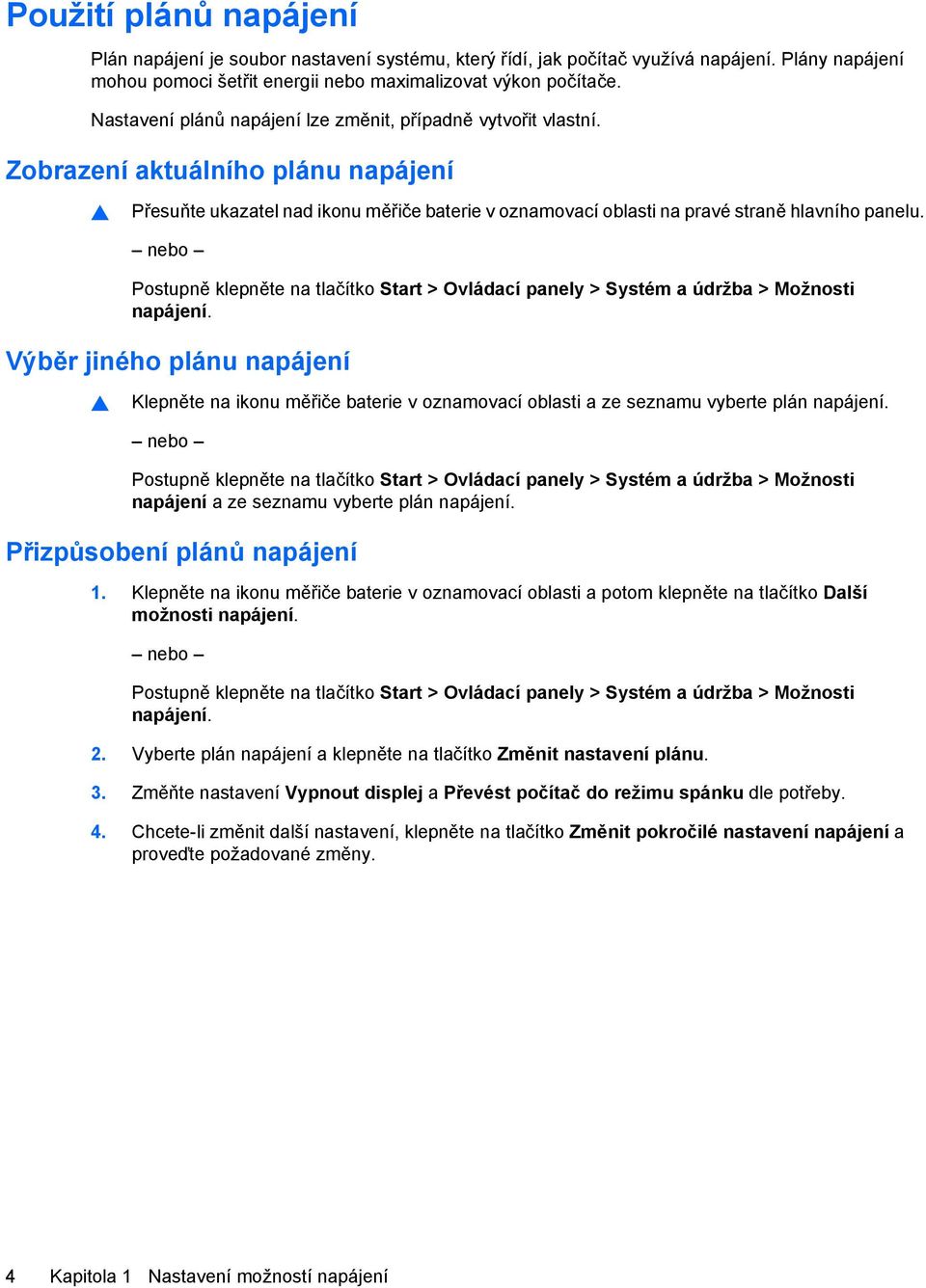 nebo Postupně klepněte na tlačítko Start > Ovládací panely > Systém a údržba > Možnosti napájení.