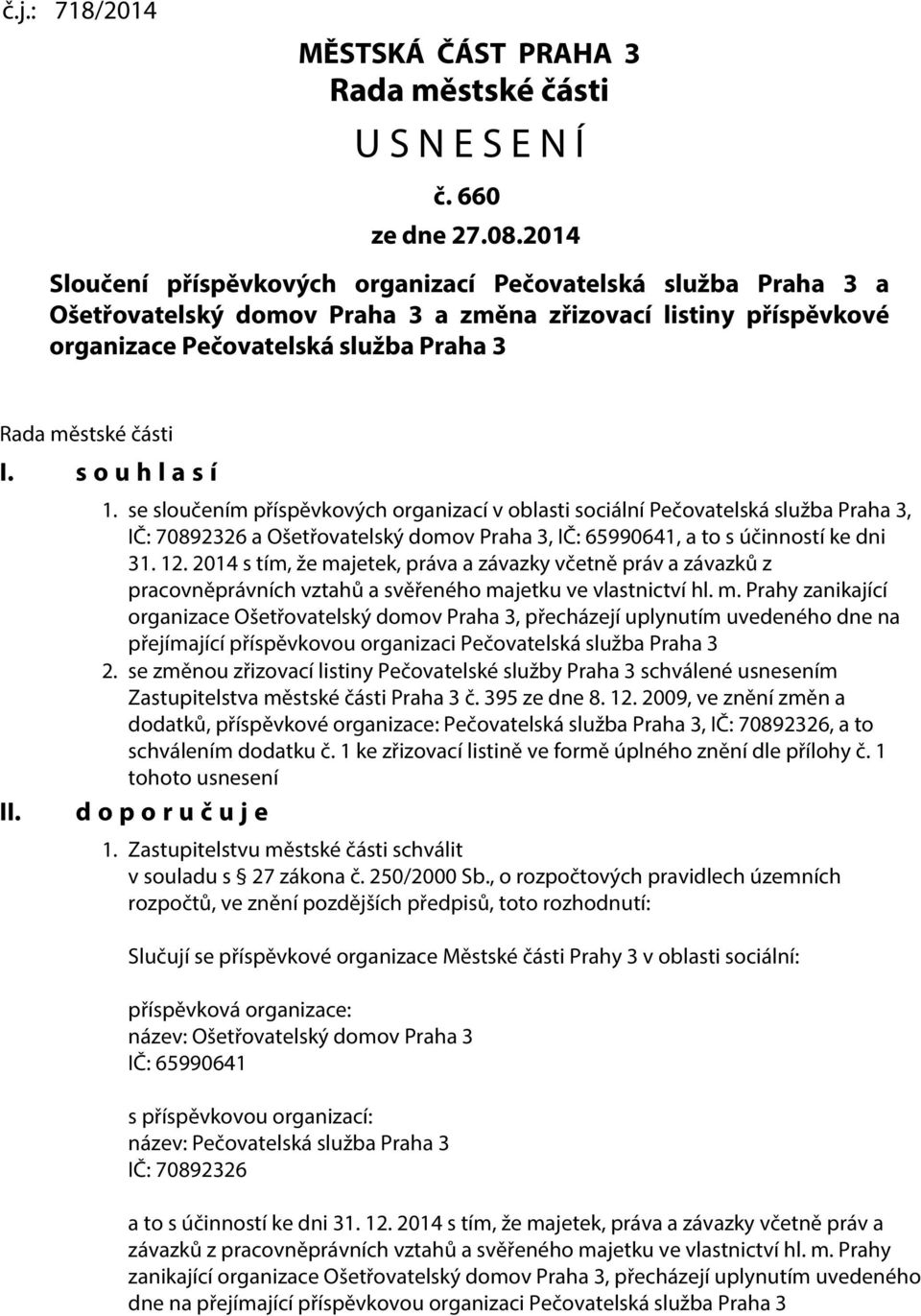 s o u h l a s í II. 1. se sloučením příspěvkových organizací v oblasti sociální Pečovatelská služba Praha 3, IČ: 70892326 a Ošetřovatelský domov Praha 3, IČ: 65990641, a to s účinností ke dni 31. 12.