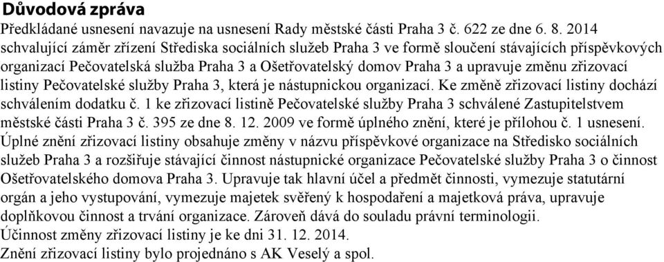 zřizovací listiny Pečovatelské služby Praha 3, která je nástupnickou organizací. Ke změně zřizovací listiny dochází schválením dodatku č.