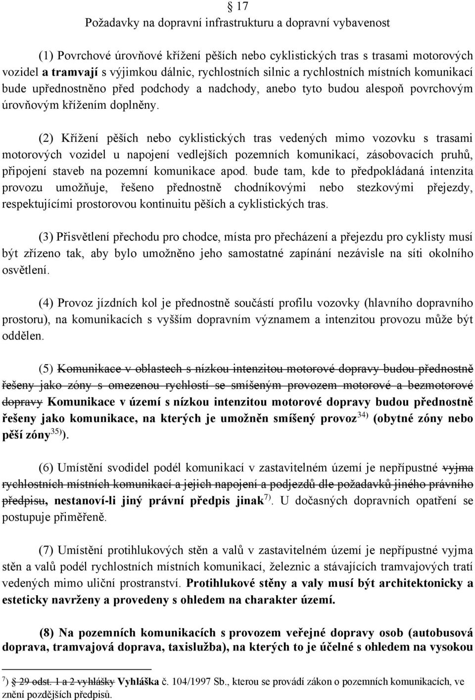 (2) Křížení pěších nebo cyklistických tras vedených mimo vozovku s trasami motorových vozidel u napojení vedlejších pozemních komunikací, zásobovacích pruhů, připojení staveb na pozemní komunikace