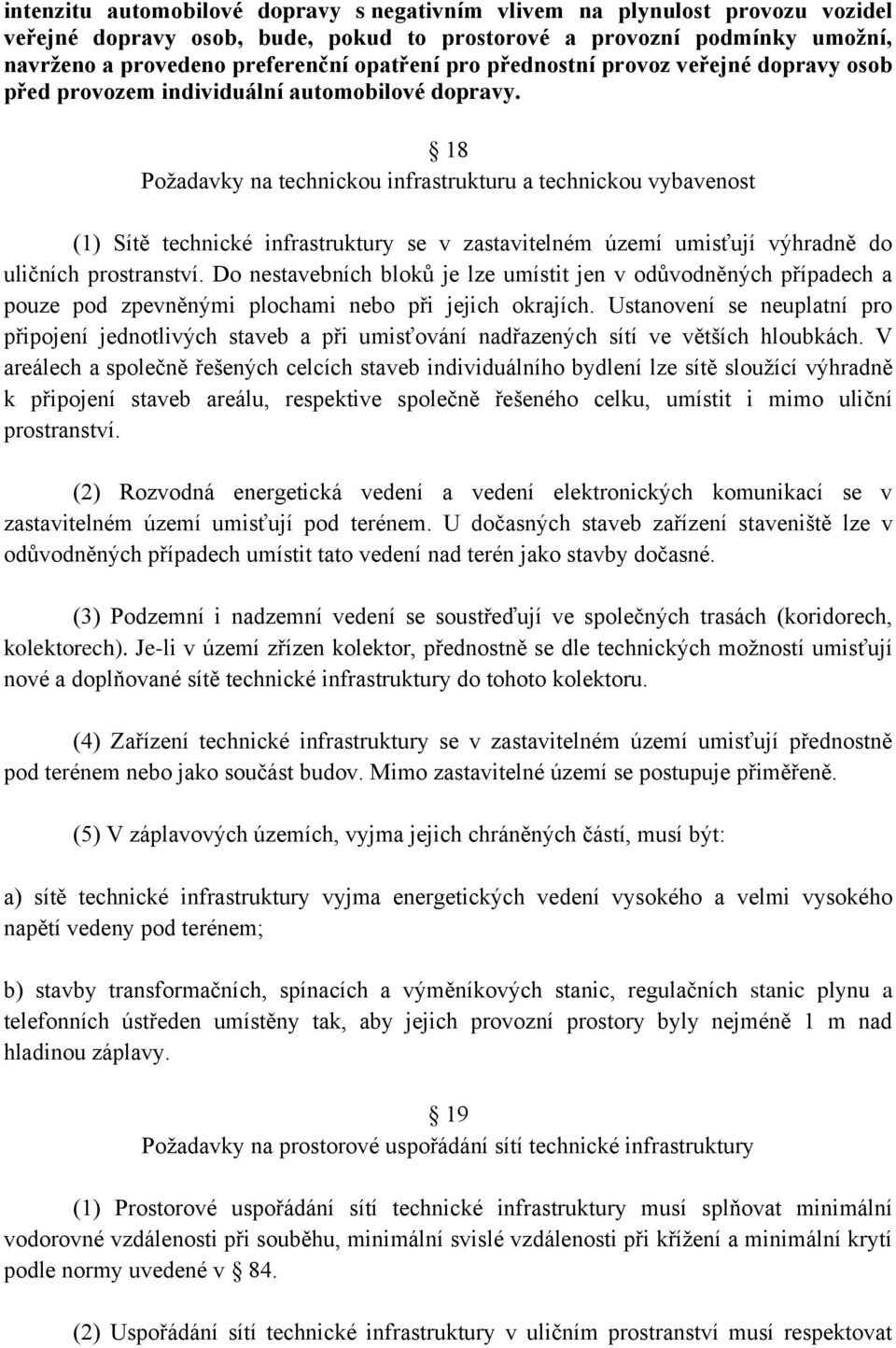18 Požadavky na technickou infrastrukturu a technickou vybavenost (1) Sítě technické infrastruktury se v zastavitelném území umisťují výhradně do uličních prostranství.