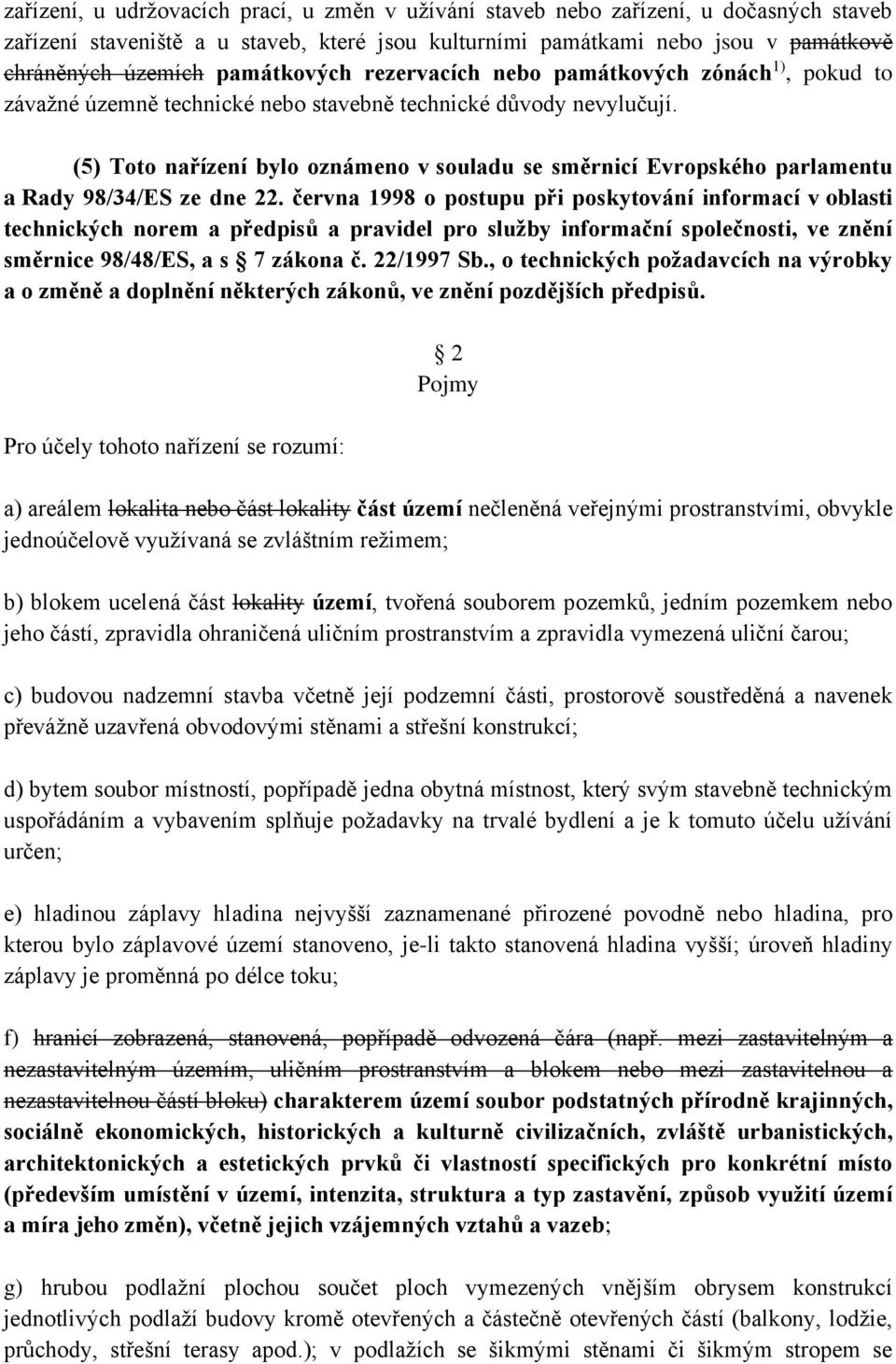 (5) Toto nařízení bylo oznámeno v souladu se směrnicí Evropského parlamentu a Rady 98/34/ES ze dne 22.