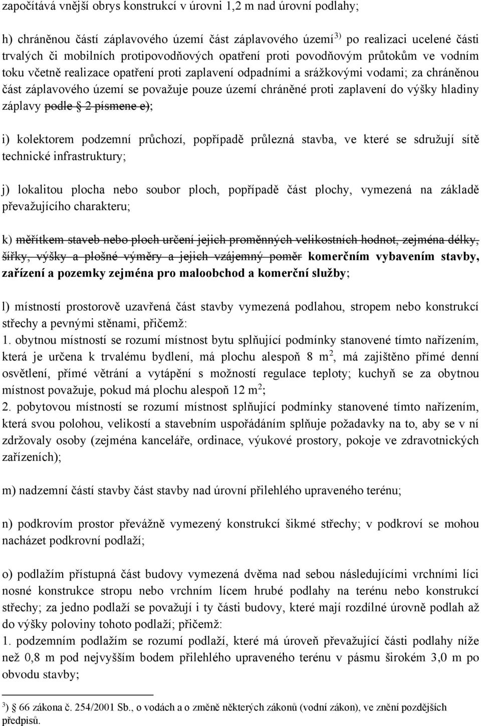 zaplavení do výšky hladiny záplavy podle 2 písmene e); i) kolektorem podzemní průchozí, popřípadě průlezná stavba, ve které se sdružují sítě technické infrastruktury; j) lokalitou plocha nebo soubor