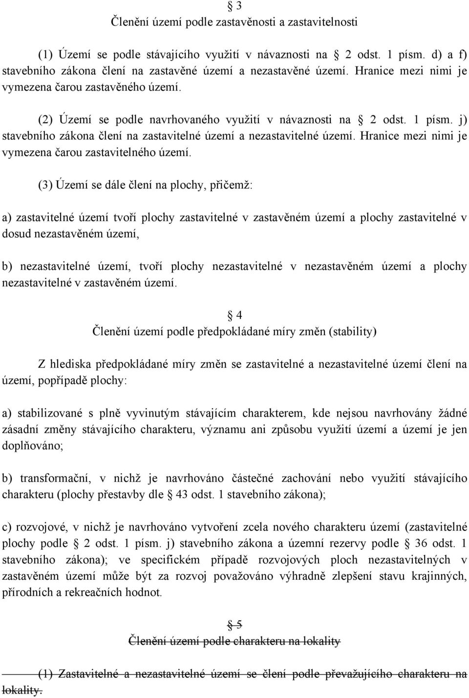 Hranice mezi nimi je vymezena čarou zastavitelného území.