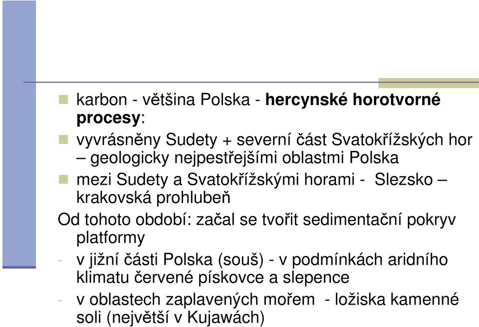 tohoto období: začal se tvořit sedimentační pokryv platformy - v jižní části Polska (souš) - v podmínkách