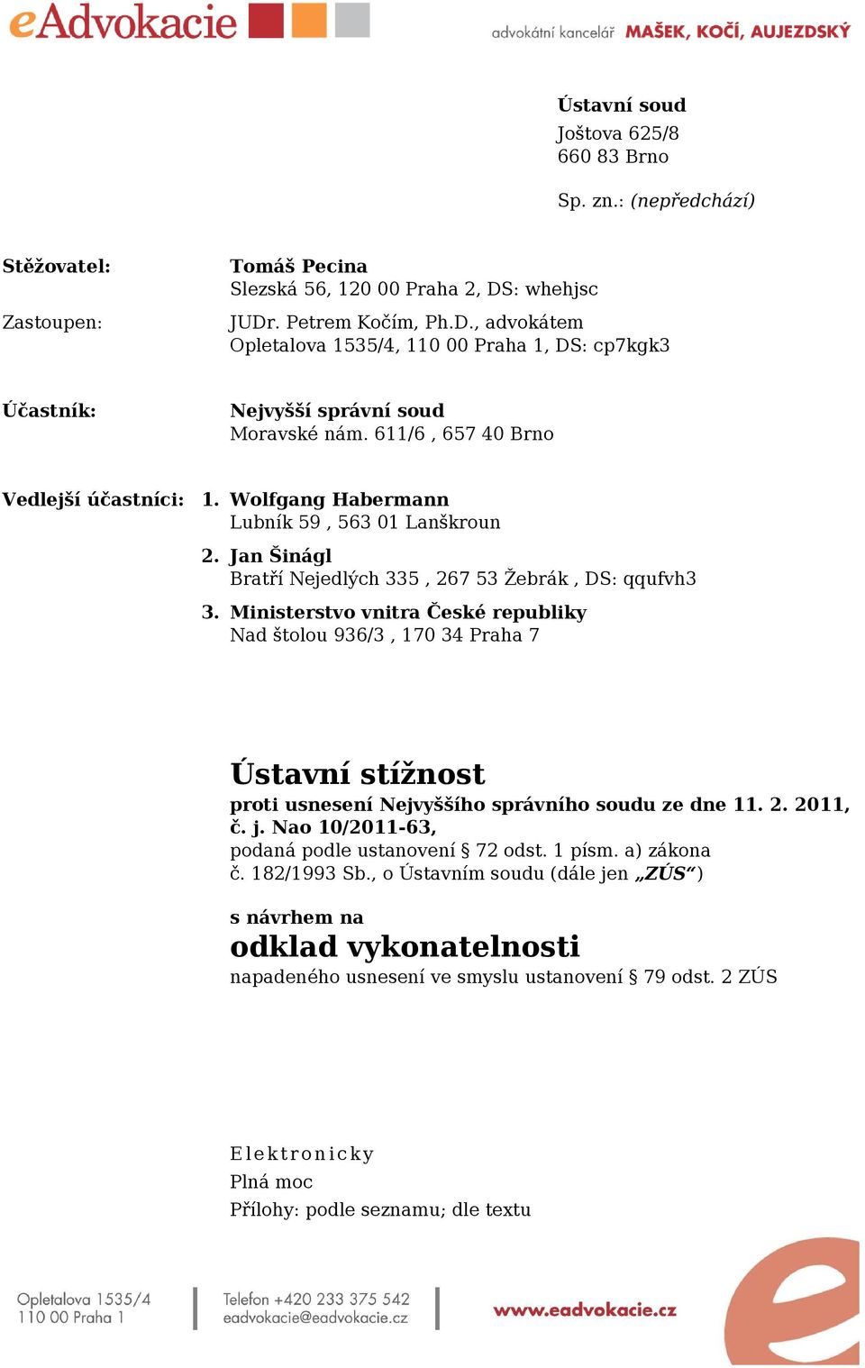 Wolfgang Habermann Lubník 59, 563 01 Lanškroun 2. Jan Šinágl Bratří Nejedlých 335, 267 53 Žebrák, DS: qqufvh3 3.