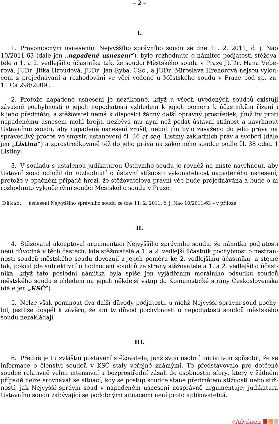 Miroslava Hrehorová nejsou vyloučeni z projednávání a rozhodování ve věci vedené u Městského soudu v Praze pod sp. zn. 11 Ca 29