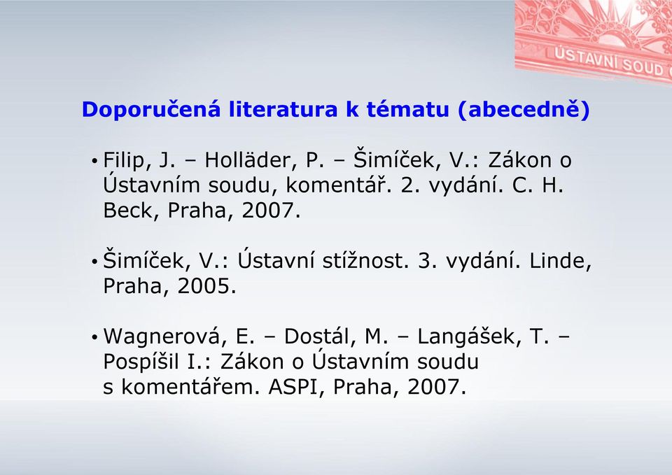 Šimíček, V.: Ústavní stížnost. 3. vydání. Linde, Praha, 2005. Wagnerová, E.