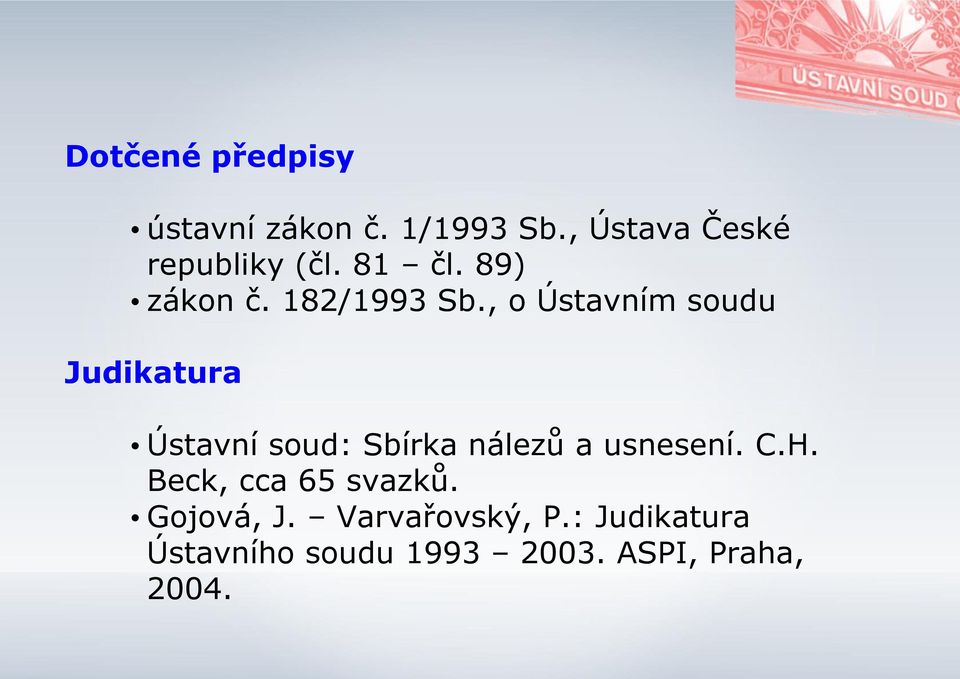 , o Ústavním soudu Judikatura Ústavní soud: Sbírka nálezů a usnesení. C.