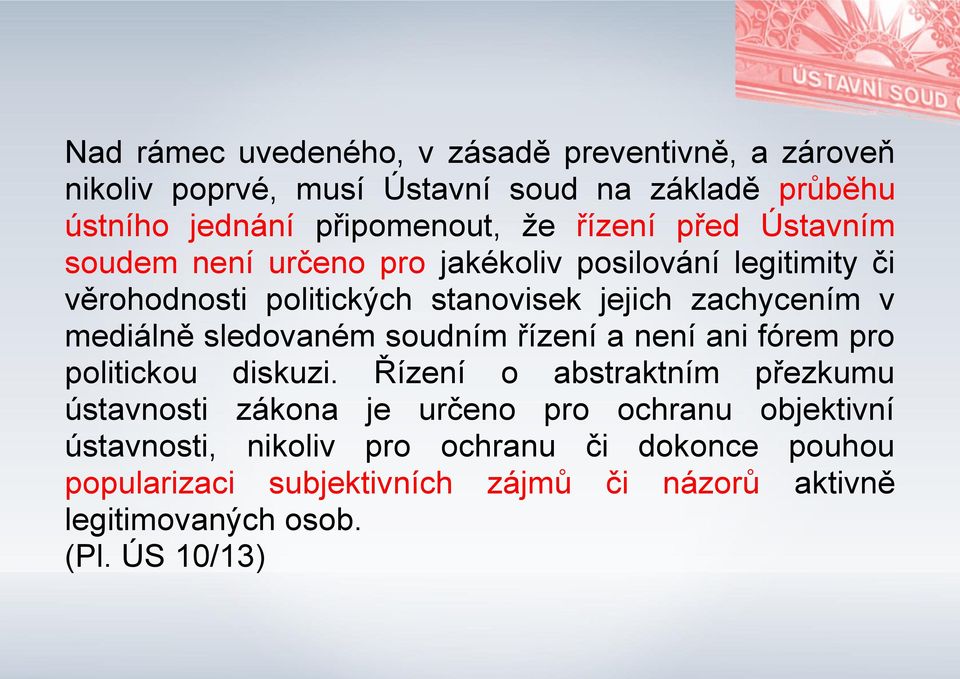mediálně sledovaném soudním řízení a není ani fórem pro politickou diskuzi.
