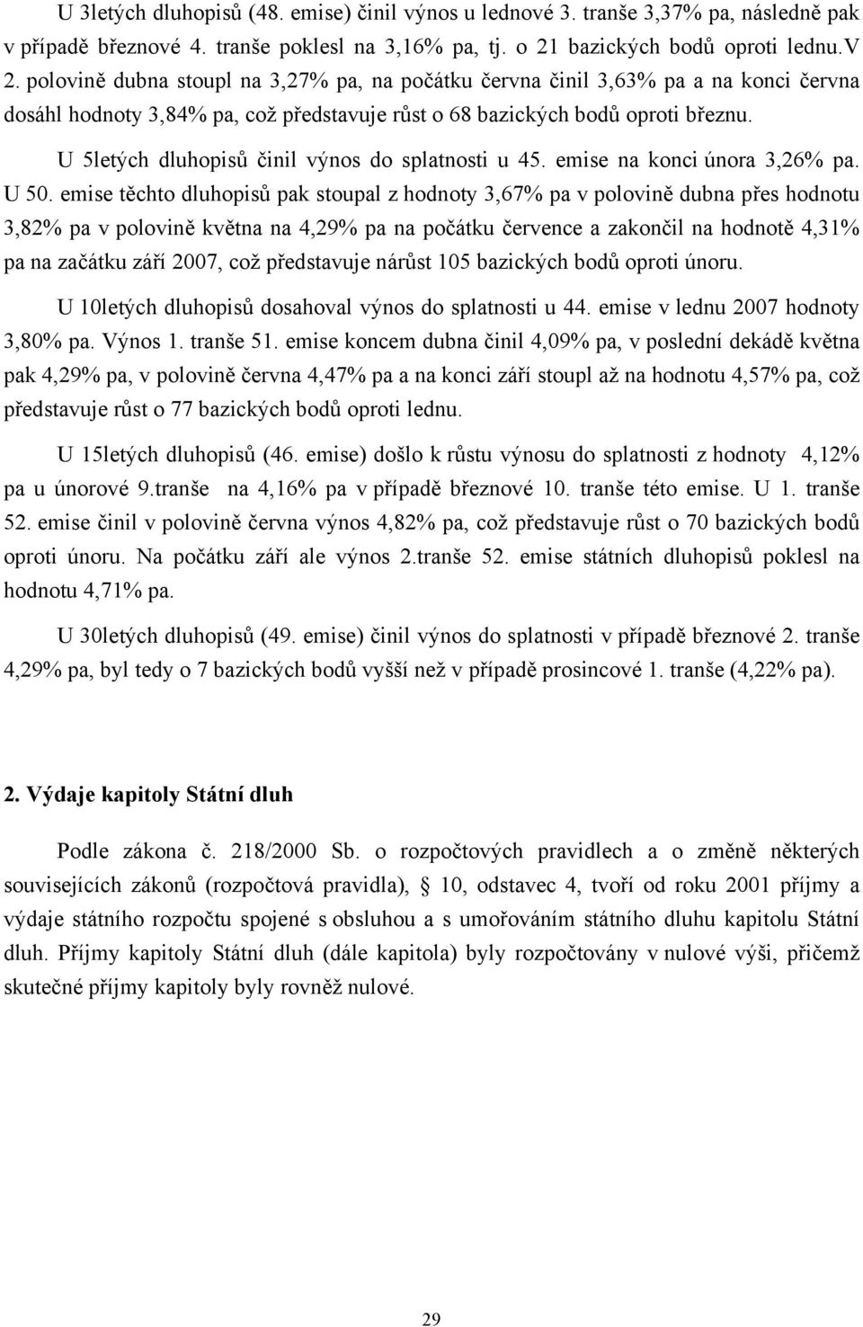 U 5letých dluhopisů činil výnos do splatnosti u 45. emise na konci února 3,26% pa. U 50.