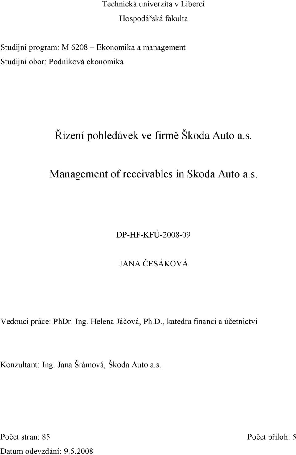 Management of receivables in Skoda Auto a.s. DP-HF-KFÚ-2008-09 JANA ČESÁKOVÁ Vedoucí práce: PhDr. Ing.