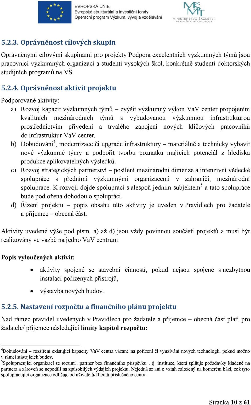 doktorských studijních programů na VŠ. 5.2.4.