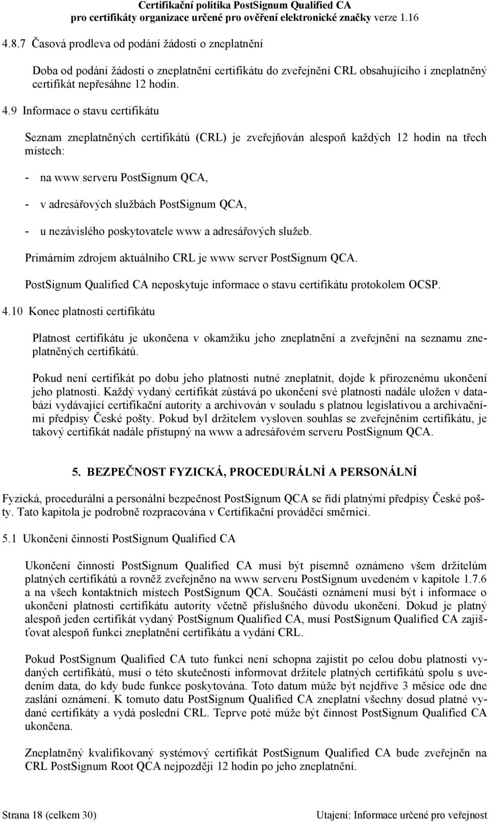 QCA, - u nezávislého poskytovatele www a adresářových služeb. Primárním zdrojem aktuálního CRL je www server PostSignum QCA.