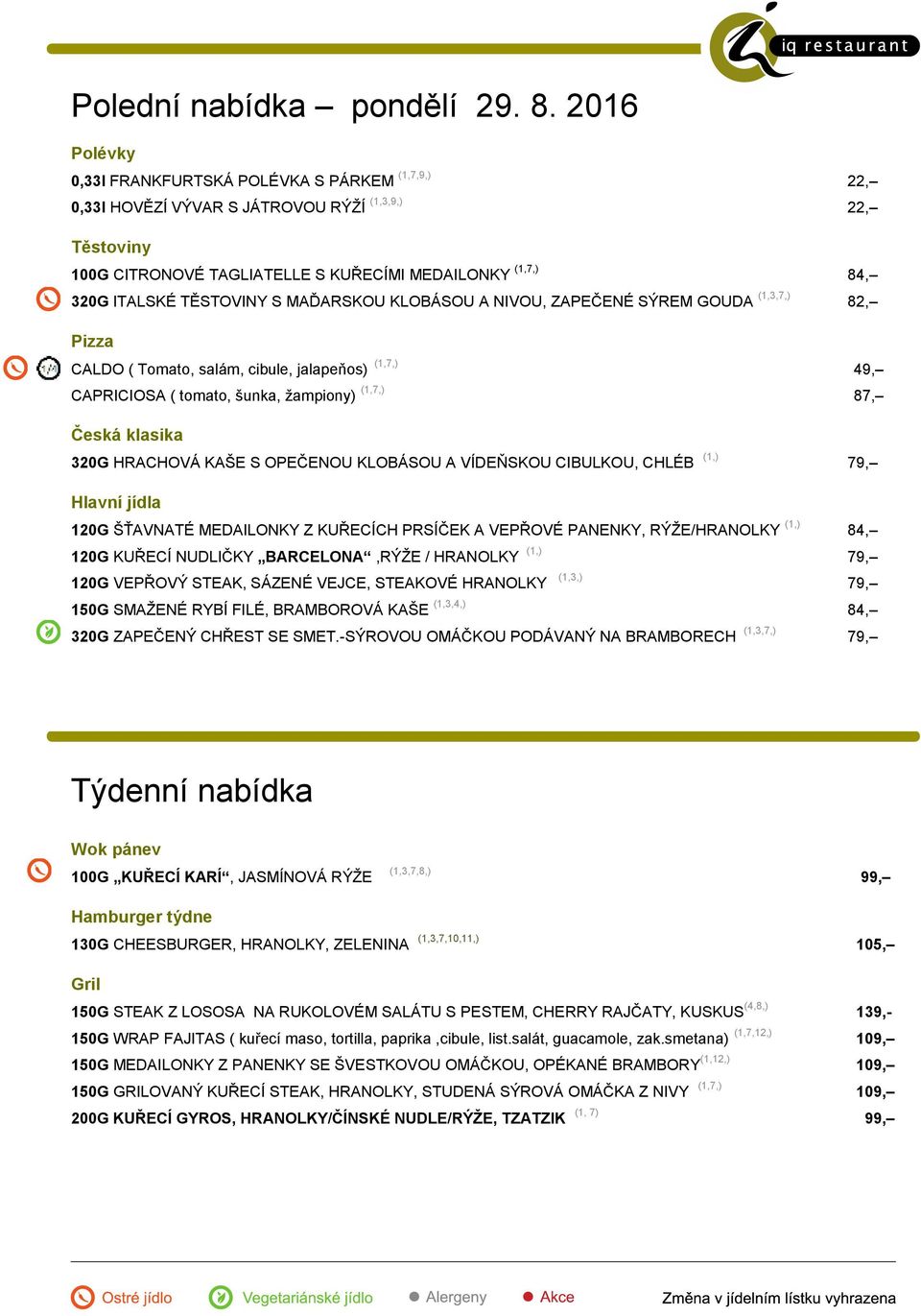 TĚSTOVINY S MAĎARSKOU KLOBÁSOU A NIVOU, ZAPEČENÉ SÝREM GOUDA (1,3,7,) 82, CALDO ( Tomato, salám, cibule, jalapeňos) (1,7,) 49, CAPRICIOSA ( tomato, šunka, žampiony) (1,7,) 87, Česká klasika 320G