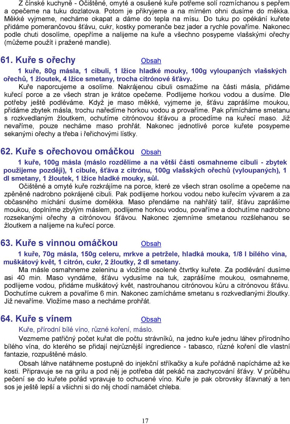 Nakonec podle chuti dosolíme, opepříme a nalijeme na kuře a všechno posypeme vlašskými ořechy (můžeme použít i pražené mandle). 61.