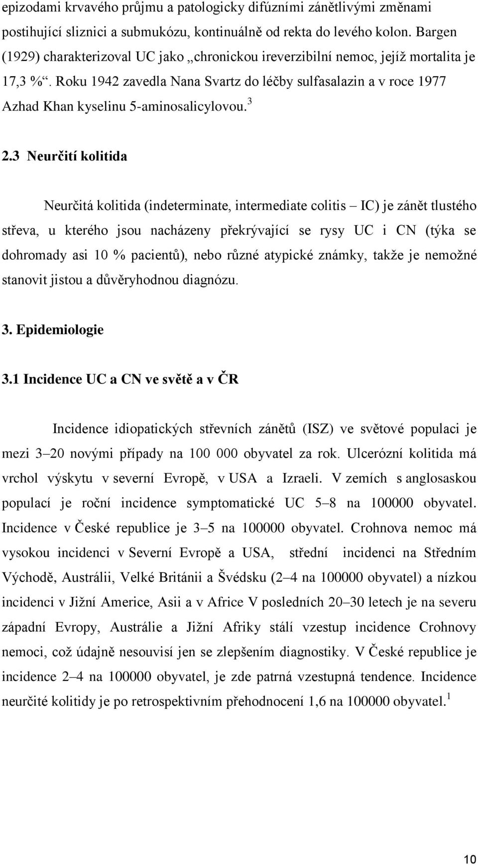 Roku 1942 zavedla Nana Svartz do léčby sulfasalazin a v roce 1977 Azhad Khan kyselinu 5-aminosalicylovou. 3 2.