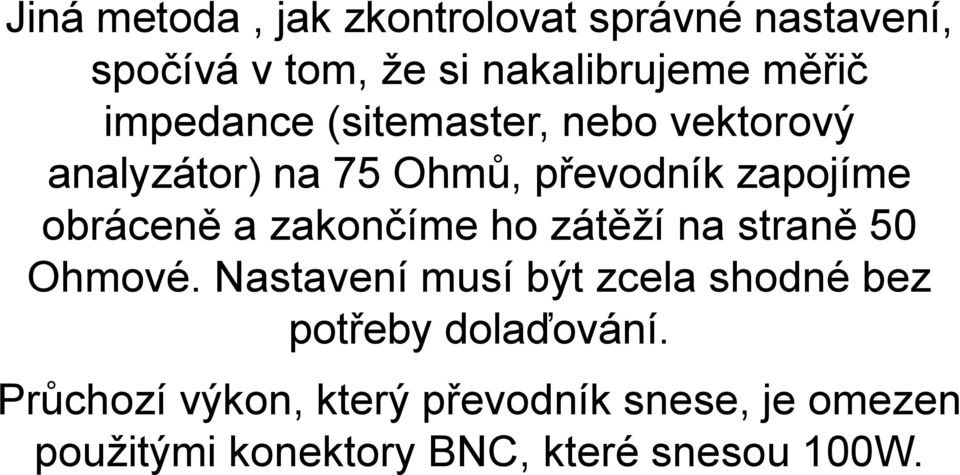 zakončíme ho zátěží na straně 50 Ohmové.