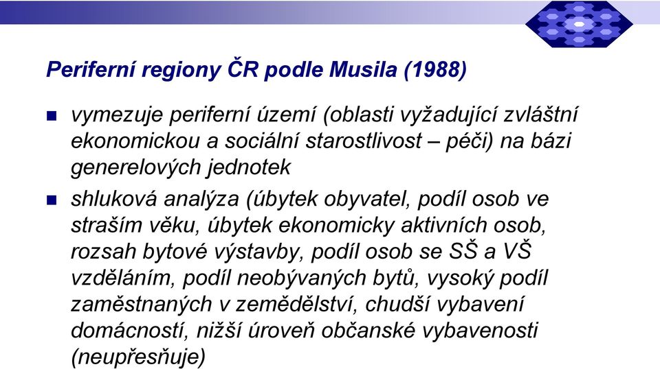 věku, úbytek ekonomicky aktivních osob, rozsah bytové výstavby, podíl osob se SŠ a VŠ vzděláním, podíl neobývaných
