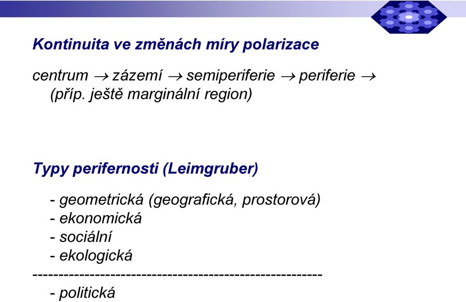 ještě marginální region) Typy perifernosti (Leimgruber) - geometrická