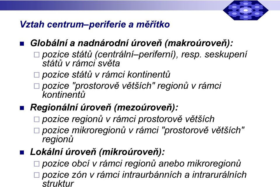 Regionální úroveň (mezoúroveň): pozice regionů v rámci prostorově větších pozice mikroregionů v rámci "prostorově větších"