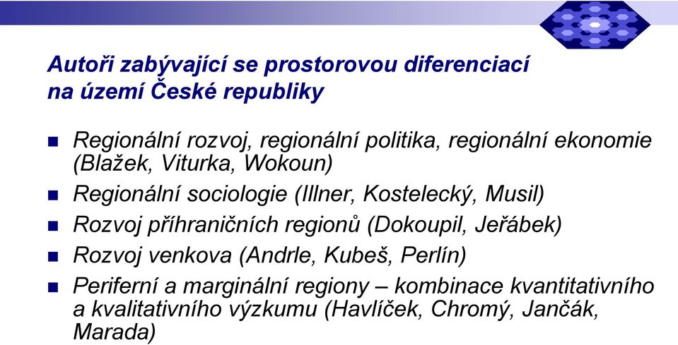 Musil) Rozvoj příhraničních regionů (Dokoupil, Jeřábek) Rozvoj venkova (Andrle, Kubeš, Perlín)