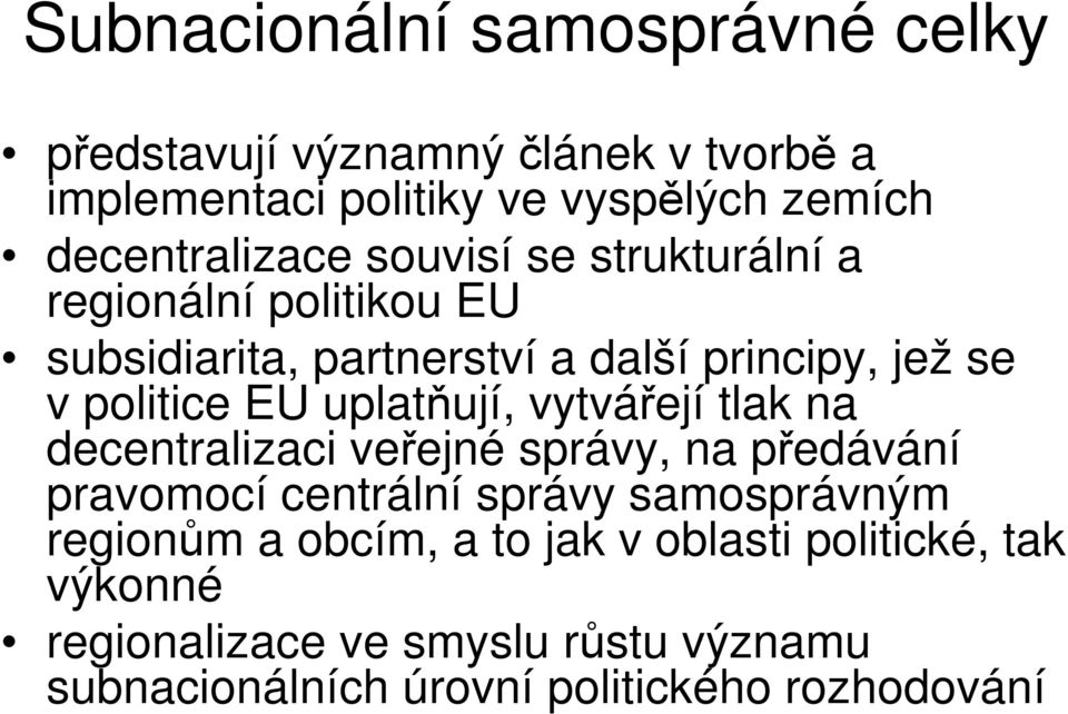 politice EU uplatňují, vytvářejí tlak na decentralizaci veřejné správy, na předávání pravomocí centrální správy samosprávným