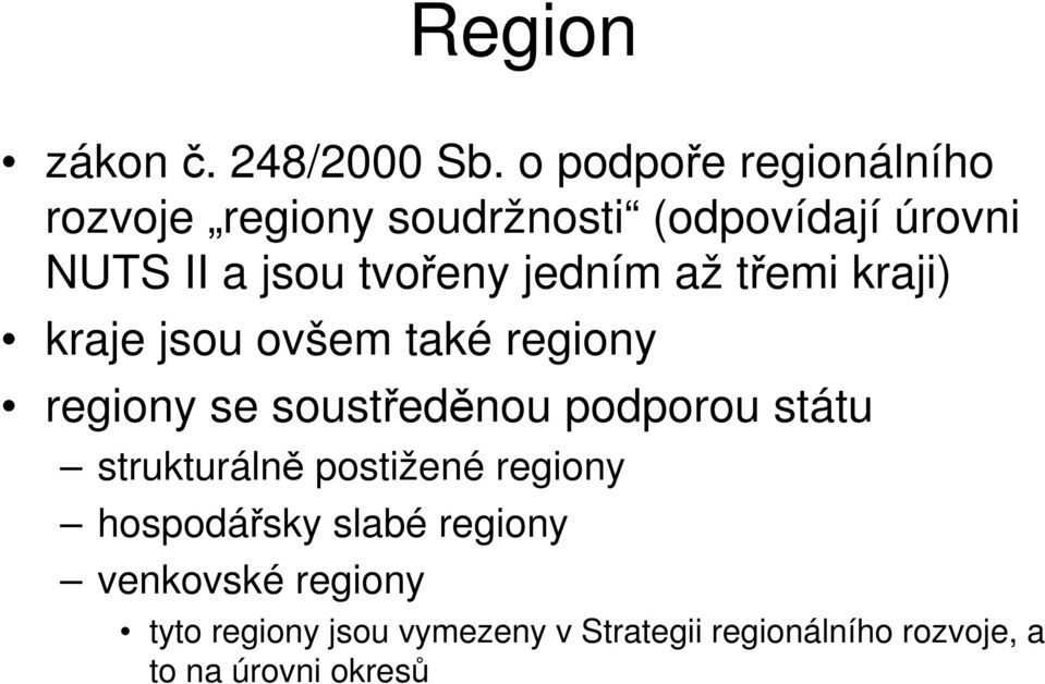 jedním až třemi kraji) kraje jsou ovšem také regiony regiony se soustředěnou podporou státu