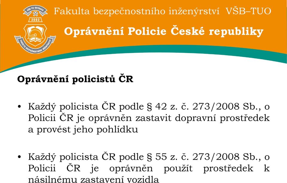 , o Policii ČR je oprávněn zastavit dopravní prostředek a provést jeho