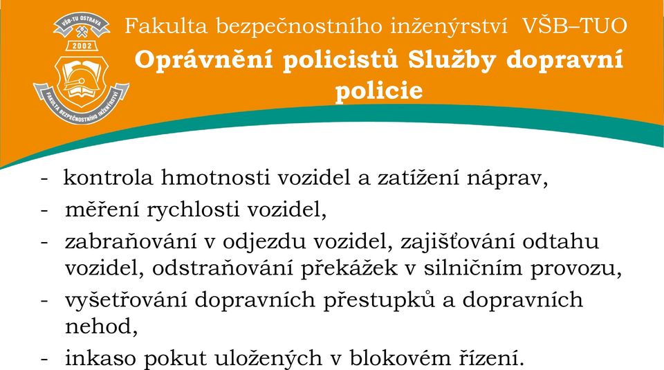 zajišťování odtahu vozidel, odstraňování překážek v silničním provozu, -