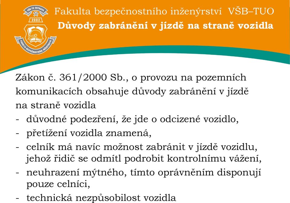 podezření, že jde o odcizené vozidlo, - přetížení vozidla znamená, - celník má navíc možnost zabránit v