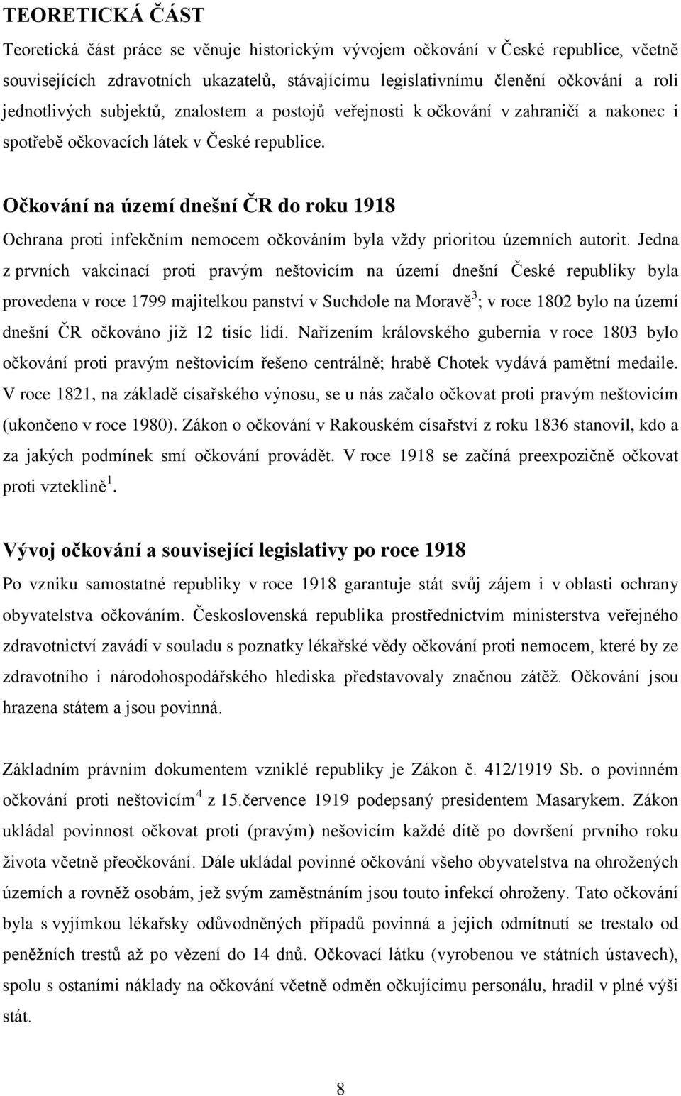 Očkování na území dnešní ČR do roku 1918 Ochrana proti infekčním nemocem očkováním byla vždy prioritou územních autorit.