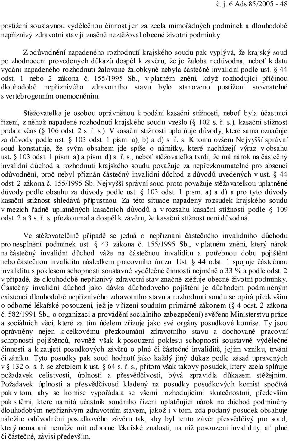 žalované žalobkyně nebyla částečně invalidní podle ust. 44 odst. 1 nebo 2 zákona č. 155/1995 Sb.