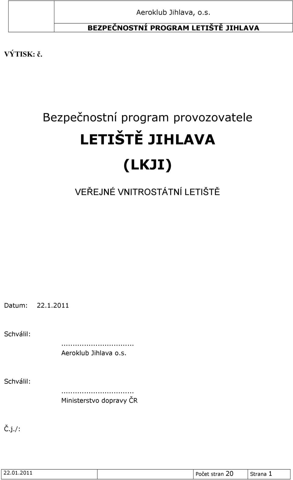 (LKJI) VEŘEJNÉ VNITROSTÁTNÍ LETIŠTĚ Datum: 22.1.