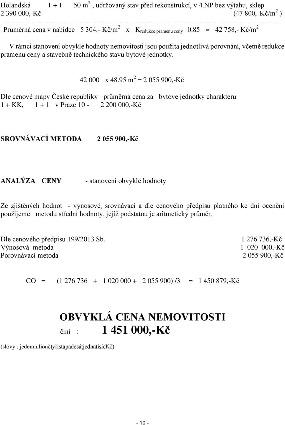 304,- Kč/m 2 x K redukce pramenu ceny 0.