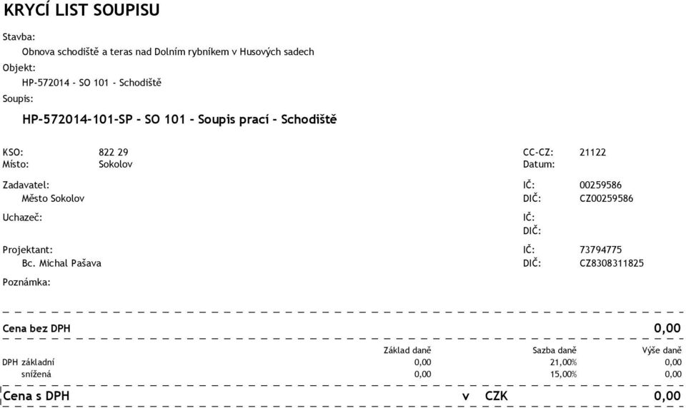 IČ: 00259586 Město Sokolov DIČ: CZ00259586 Uchazeč: Projektant: IČ: 73794775 Bc.