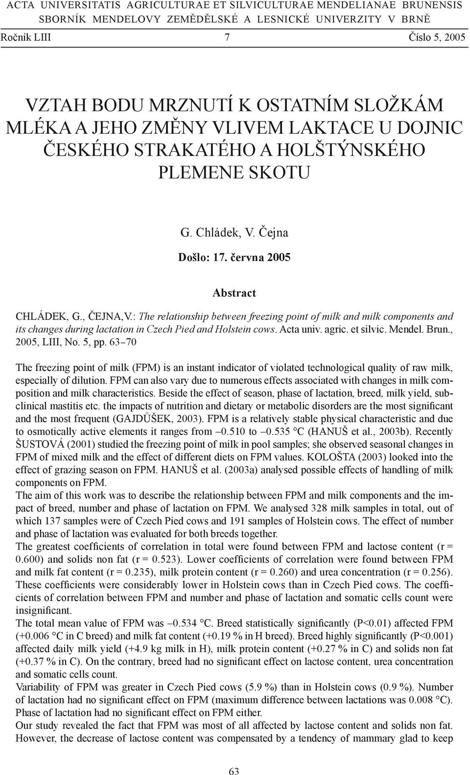 : The relationship between freezing point of milk and milk components and its changes during lactation in Czech Pied and Holstein cows. Acta univ. agric. et silvic. Mendel. Brun., 2005, LIII, No.