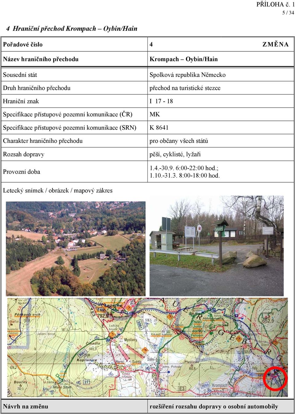 přístupové pozemní komunikace (SRN) K 8641 pěší, cyklisté, lyžaři 1.4.-30.9. 6:00-22:00 hod.; 1.