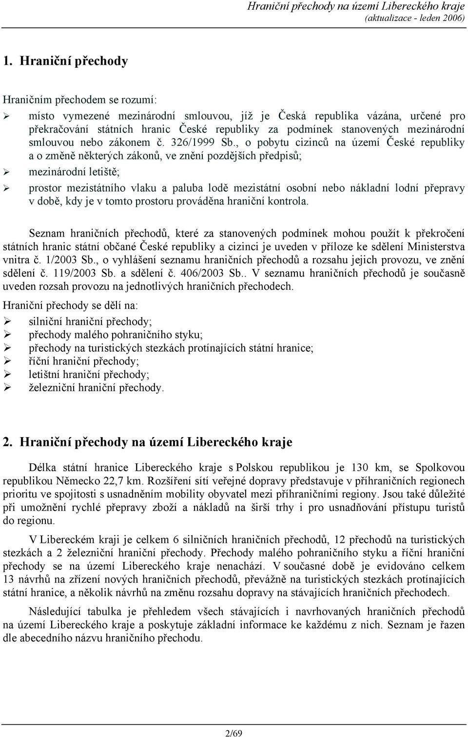, o pobytu cizinců na území České republiky a o změně některých zákonů, ve znění pozdějších předpisů; mezinárodní letiště; prostor mezistátního vlaku a paluba lodě mezistátní osobní nebo nákladní