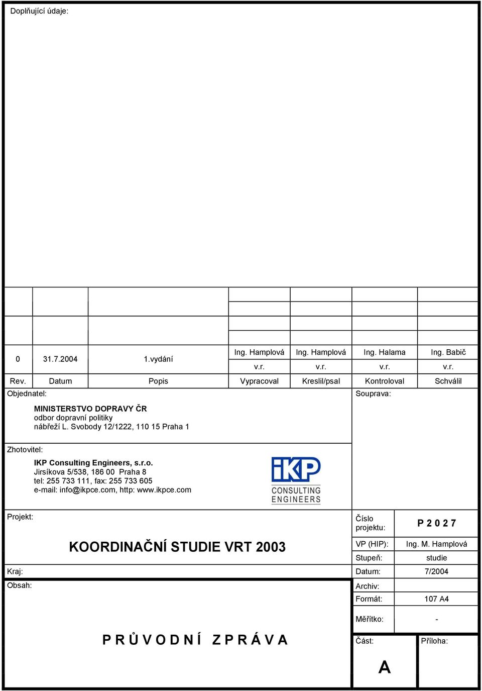 Svobody 12/1222, 110 15 Praha 1 Souprava: Zhotovitel: IKP Consulting Engineers, s.r.o. Jirsíkova 5/538, 186 00 Praha 8 tel: 255 733 111, fax: 255 733 605 e-mail: info@ikpce.