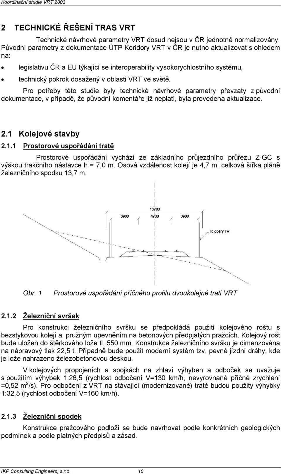 oblasti VRT ve světě. Pro potřeby této studie byly technické návrhové parametry převzaty z původní dokumentace, v případě, že původní komentáře již neplatí, byla provedena aktualizace. 2.