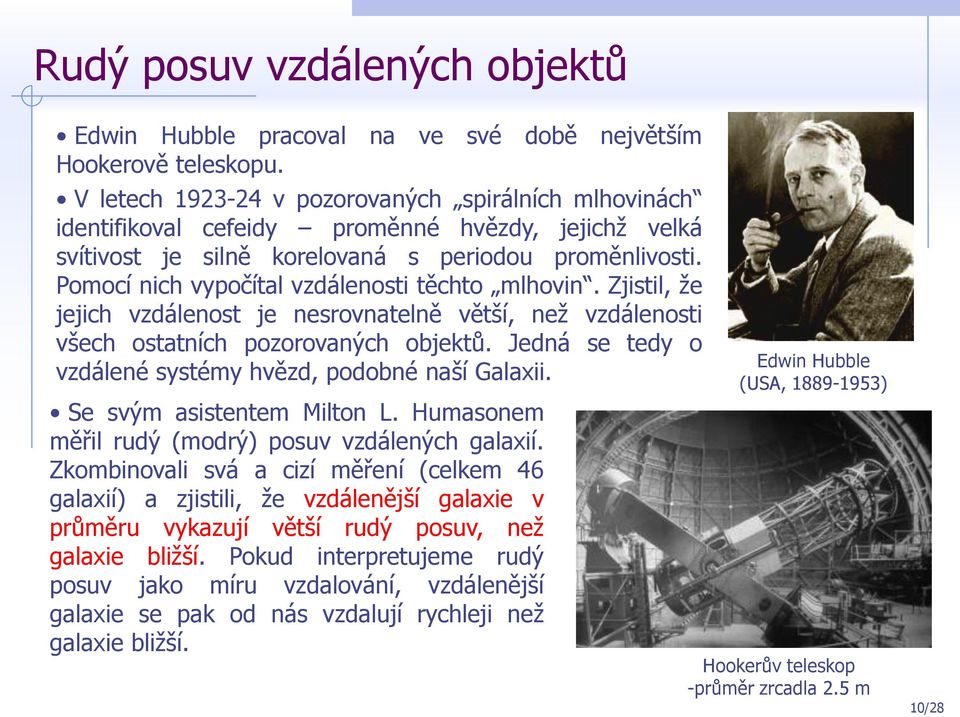 Pomocí nich vypočítal vzdálenosti těchto mlhovin. Zjistil, že jejich vzdálenost je nesrovnatelně větší, než vzdálenosti všech ostatních pozorovaných objektů.