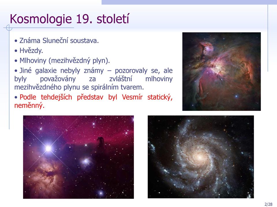 Jiné galaxie nebyly známy pozorovaly se, ale byly považovány za